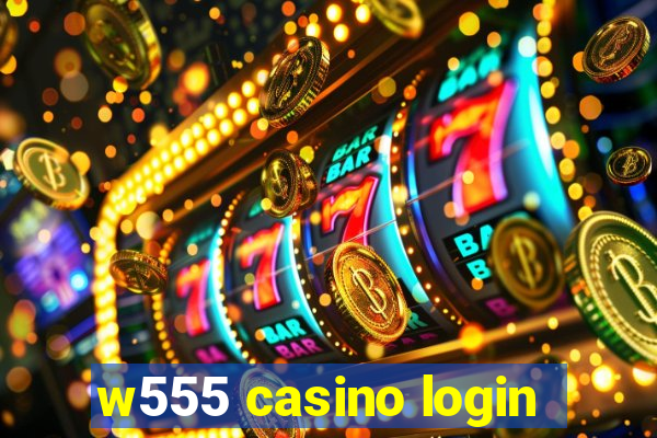 w555 casino login